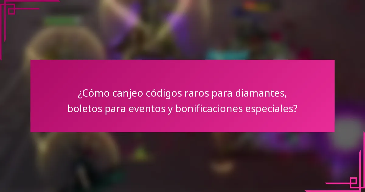 ¿Cómo canjeo códigos raros para diamantes, boletos para eventos y bonificaciones especiales?