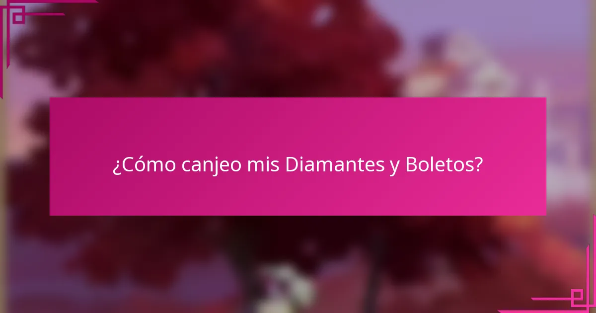 ¿Cómo canjeo mis Diamantes y Boletos?
