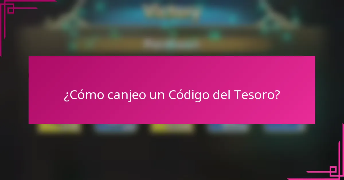 ¿Cómo canjeo un Código del Tesoro?