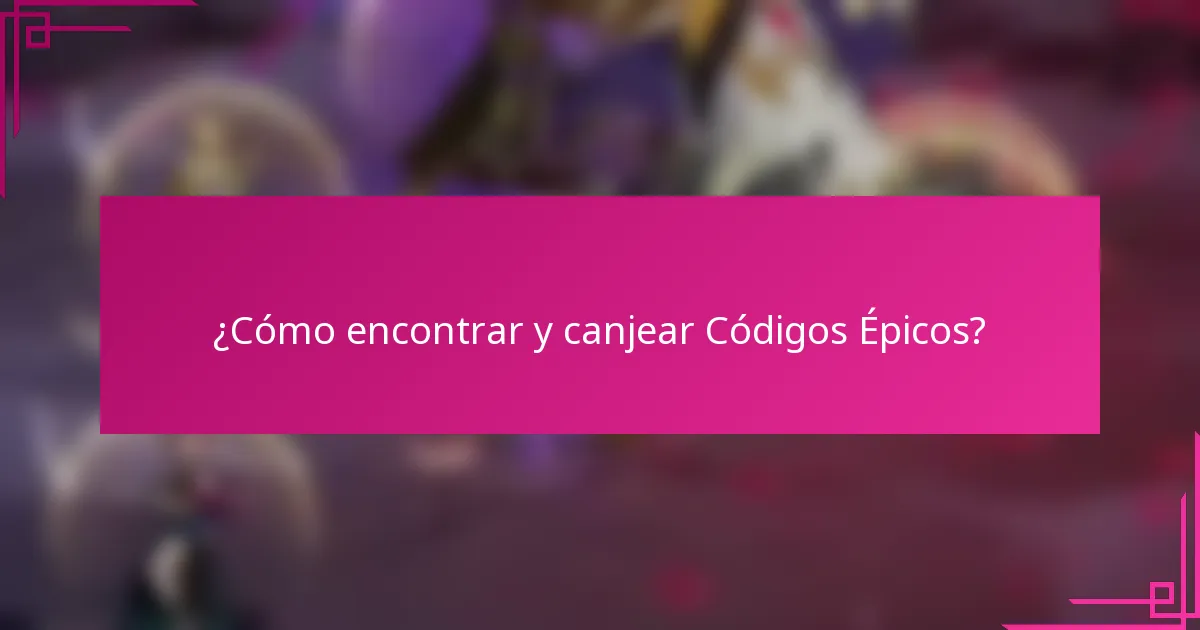 ¿Cómo encontrar y canjear Códigos Épicos?