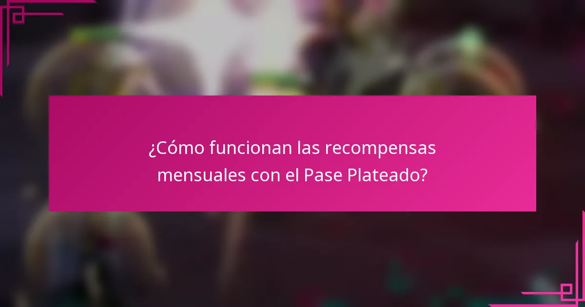 ¿Cómo funcionan las recompensas mensuales con el Pase Plateado?
