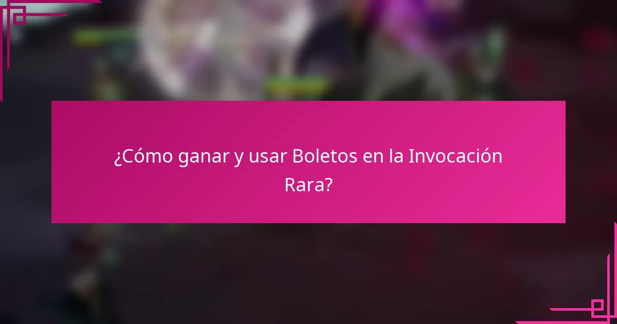 ¿Cómo ganar y usar Boletos en la Invocación Rara?