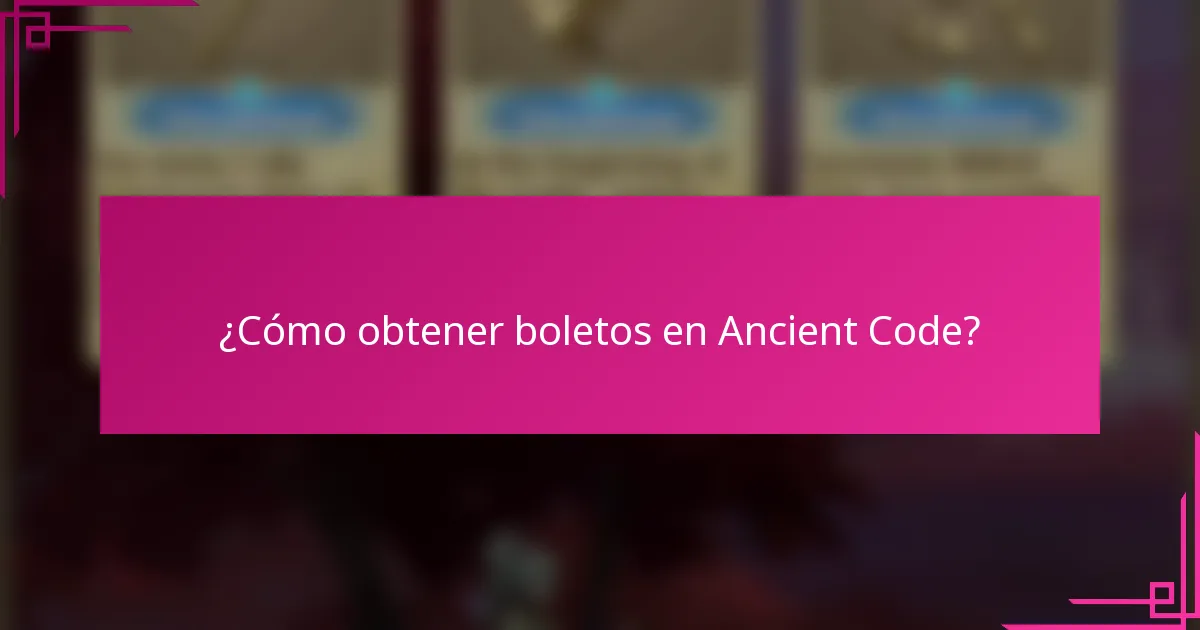 ¿Cómo obtener boletos en Ancient Code?