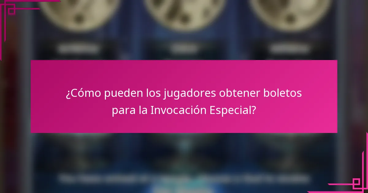 ¿Cómo pueden los jugadores obtener boletos para la Invocación Especial?