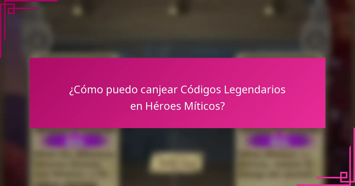 ¿Cómo puedo canjear Códigos Legendarios en Héroes Míticos?