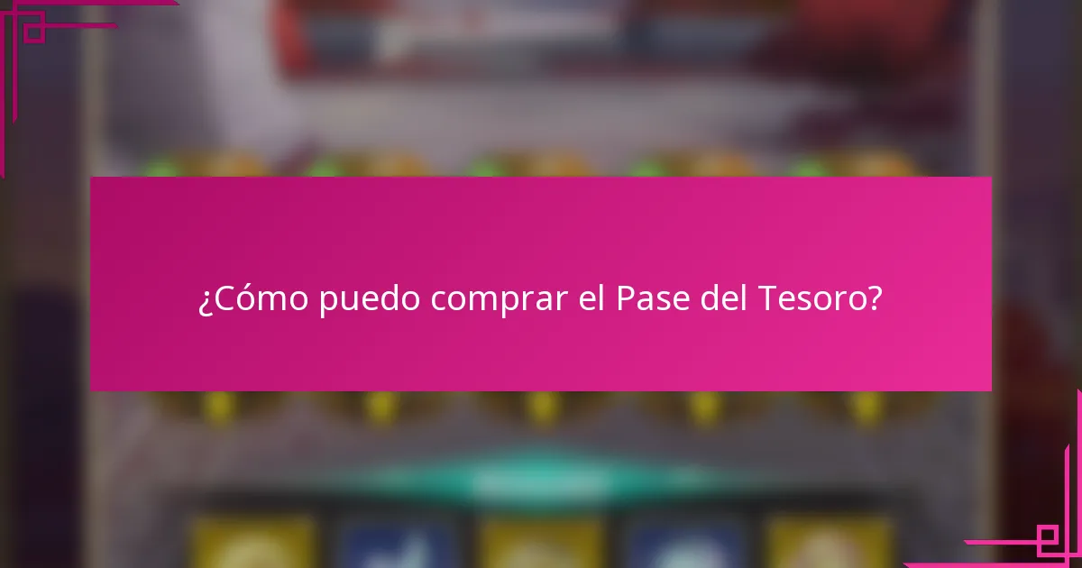 ¿Cómo puedo comprar el Pase del Tesoro?