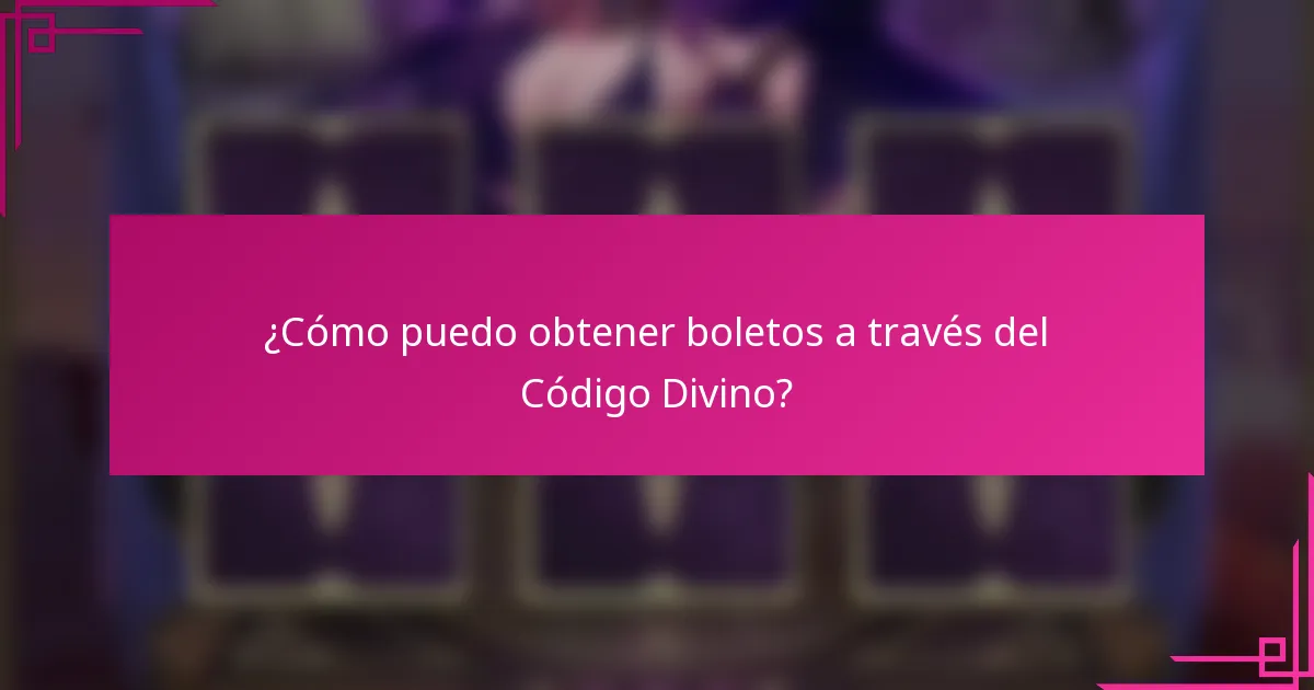 ¿Cómo puedo obtener boletos a través del Código Divino?