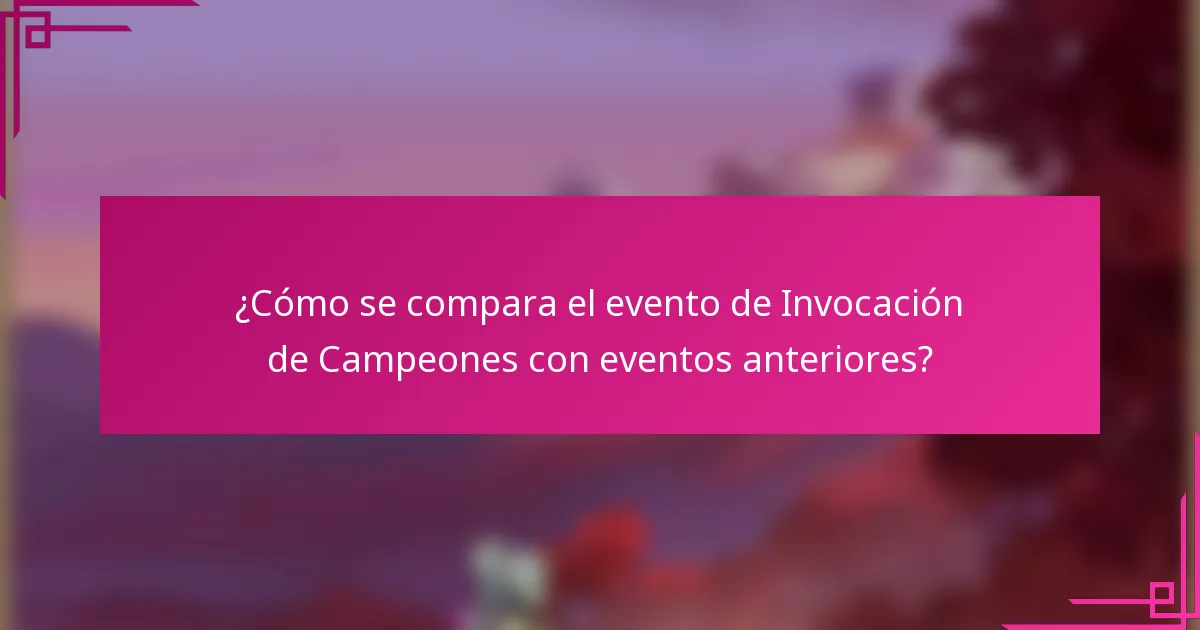 ¿Cómo se compara el evento de Invocación de Campeones con eventos anteriores?