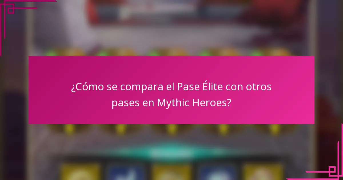 ¿Cómo se compara el Pase Élite con otros pases en Mythic Heroes?