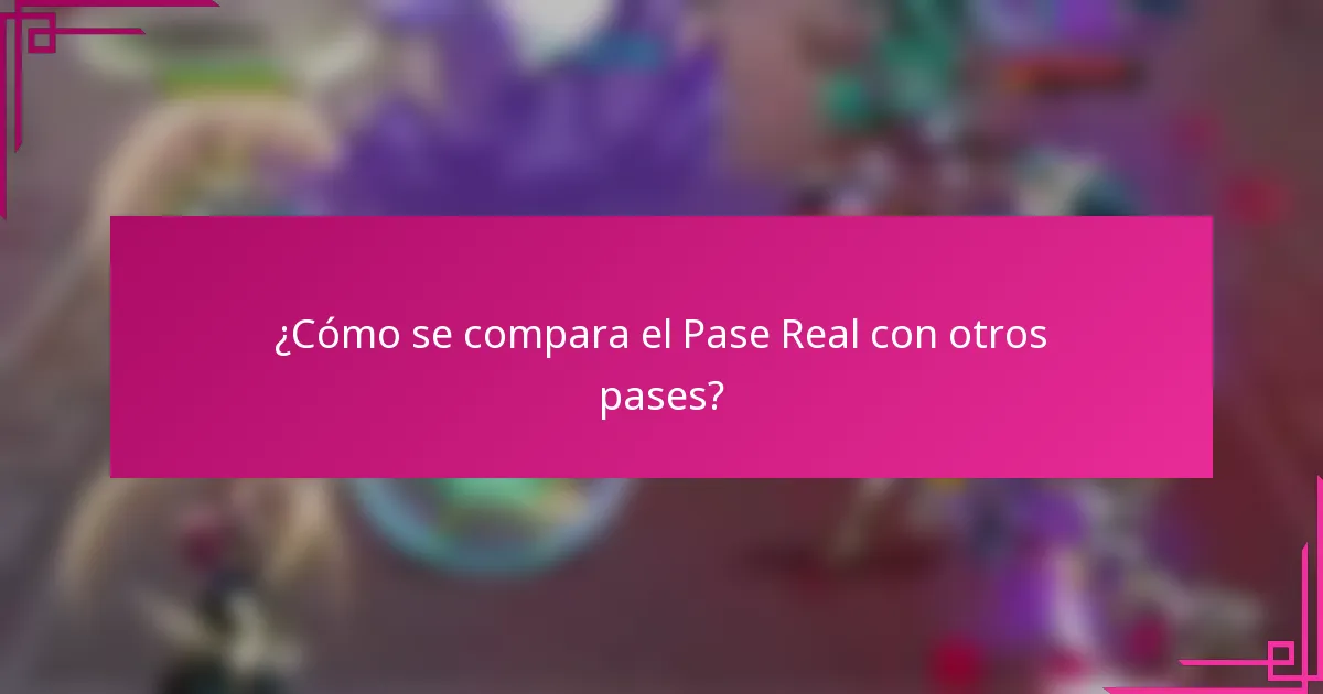 ¿Cómo se compara el Pase Real con otros pases?