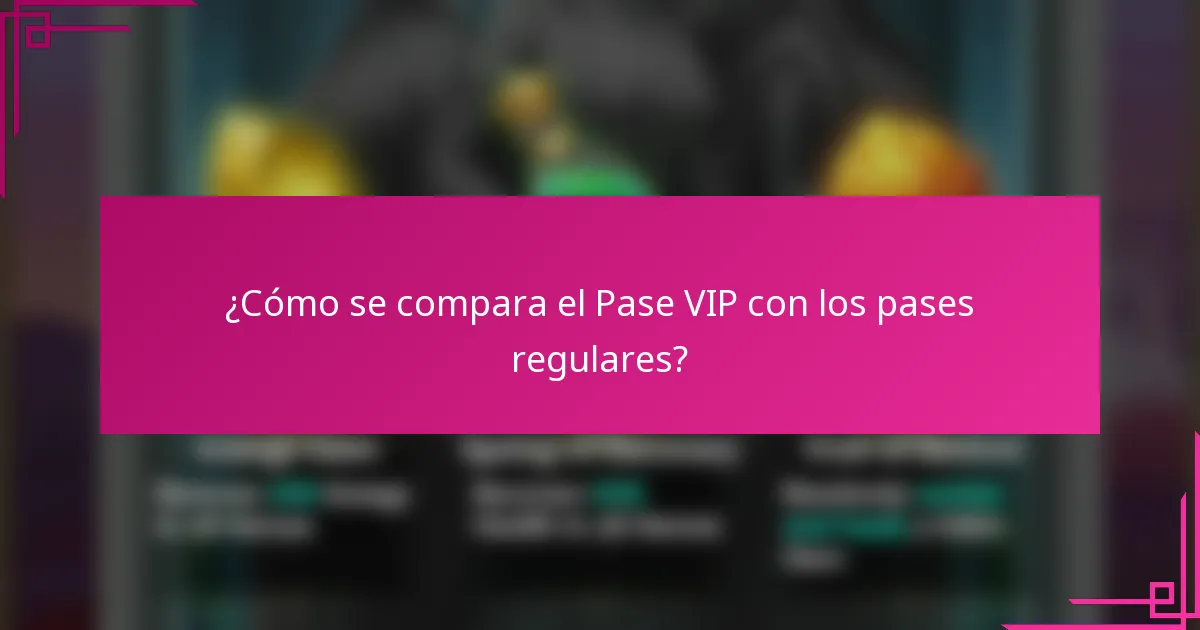 ¿Cómo se compara el Pase VIP con los pases regulares?