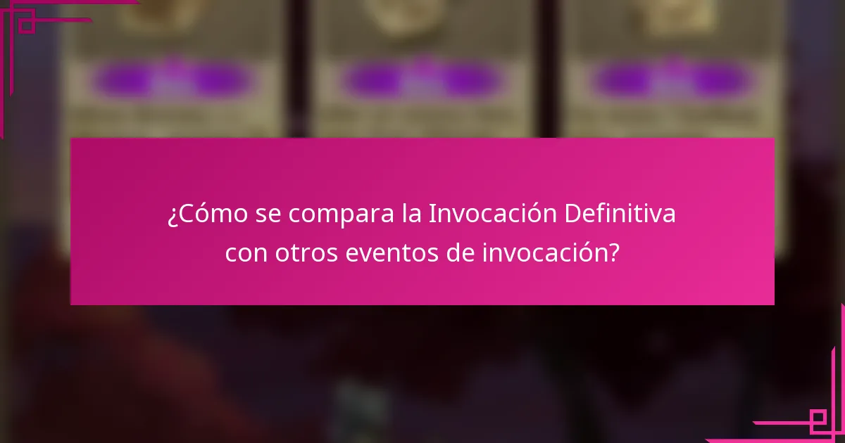 ¿Cómo se compara la Invocación Definitiva con otros eventos de invocación?