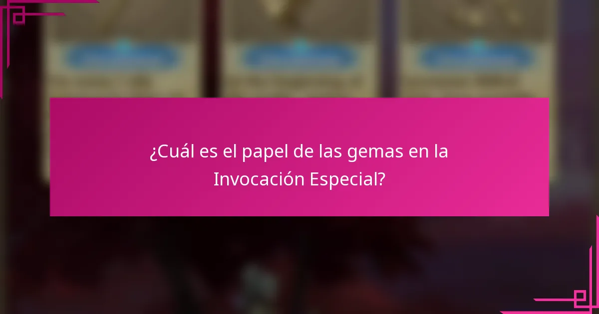 ¿Cuál es el papel de las gemas en la Invocación Especial?