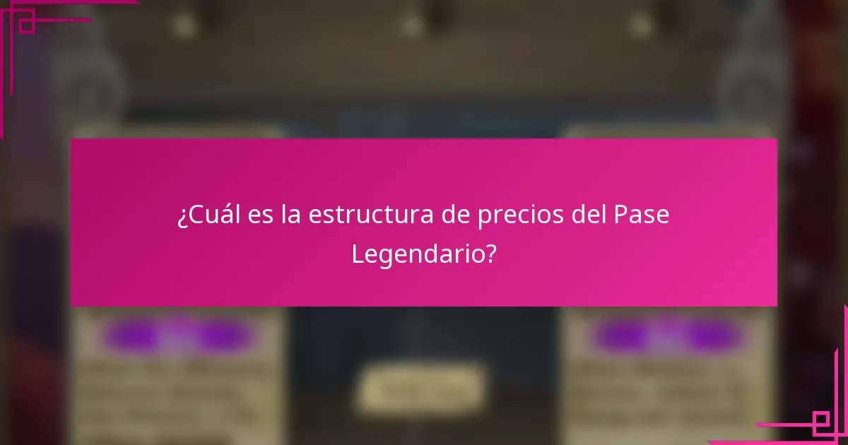 ¿Cuál es la estructura de precios del Pase Legendario?