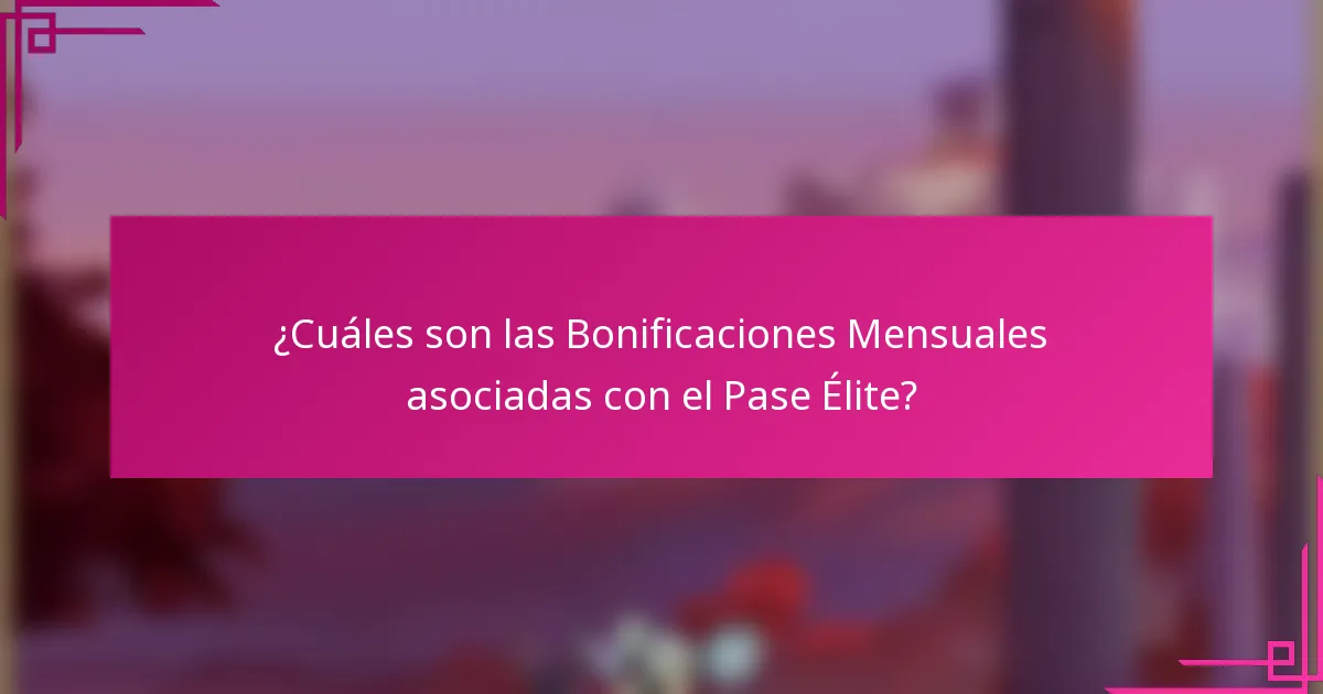 ¿Cuáles son las Bonificaciones Mensuales asociadas con el Pase Élite?