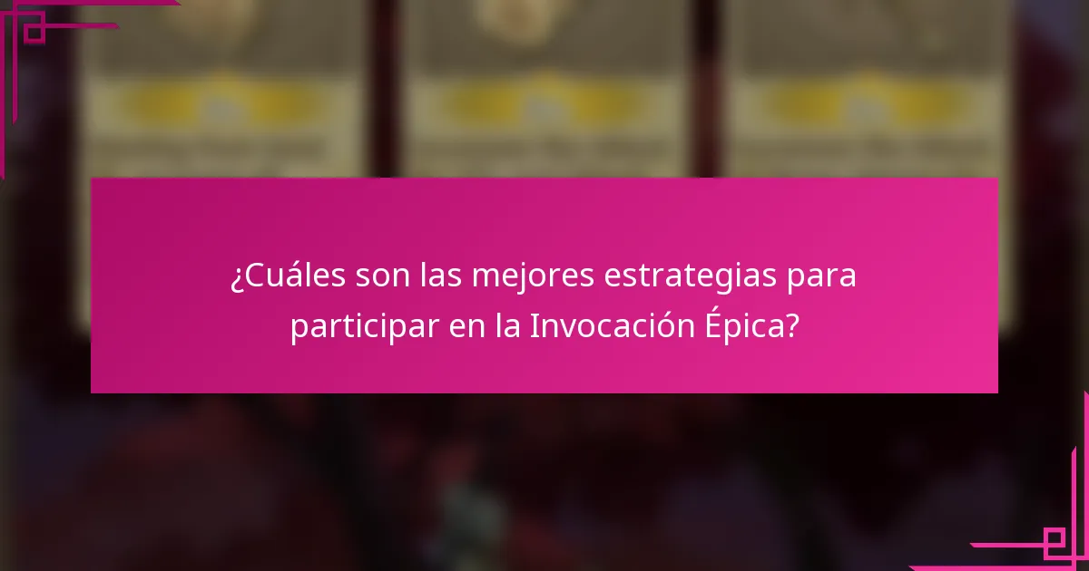 ¿Cuáles son las mejores estrategias para participar en la Invocación Épica?