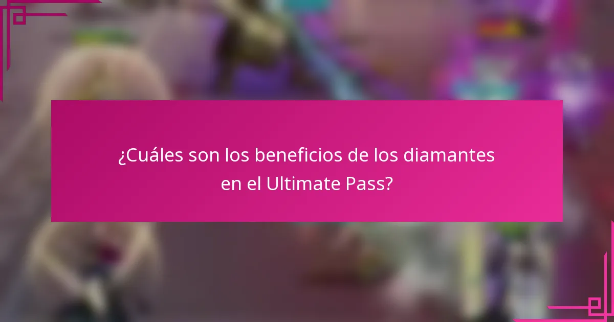 ¿Cuáles son los beneficios de los diamantes en el Ultimate Pass?