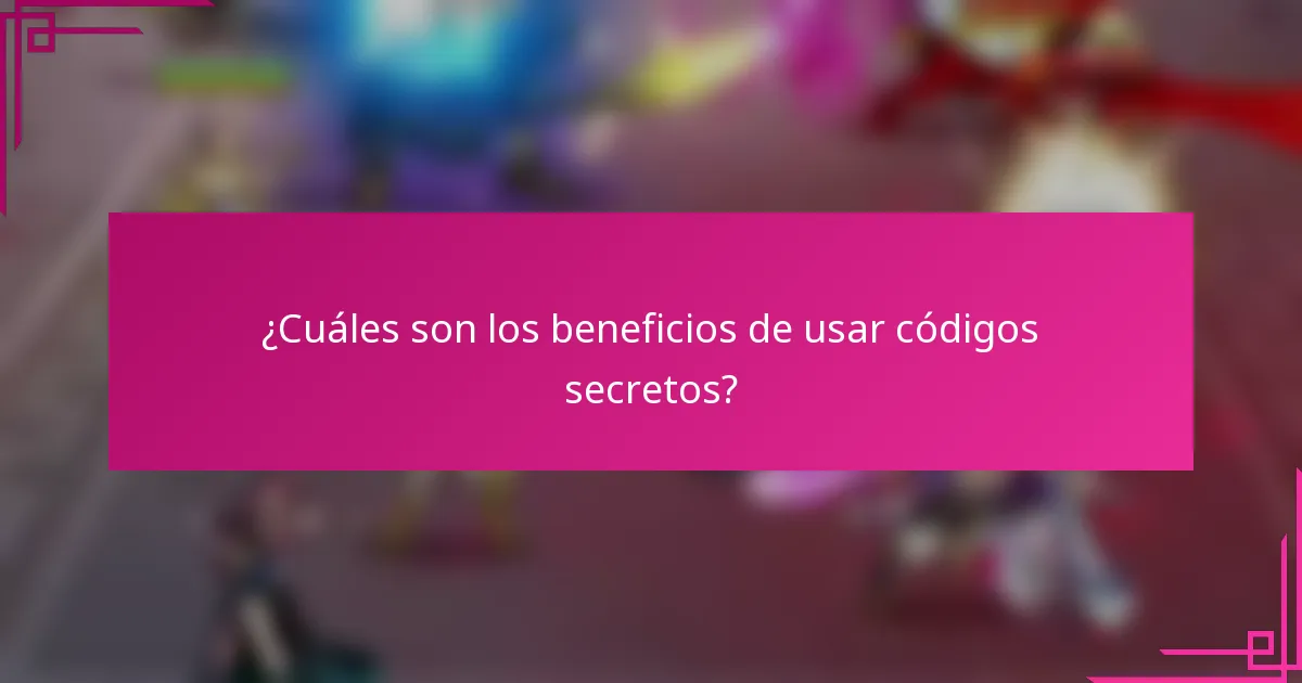 ¿Cuáles son los beneficios de usar códigos secretos?