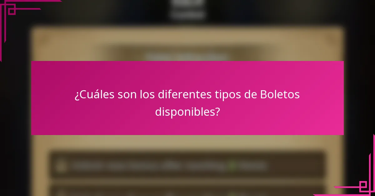 ¿Cuáles son los diferentes tipos de Boletos disponibles?