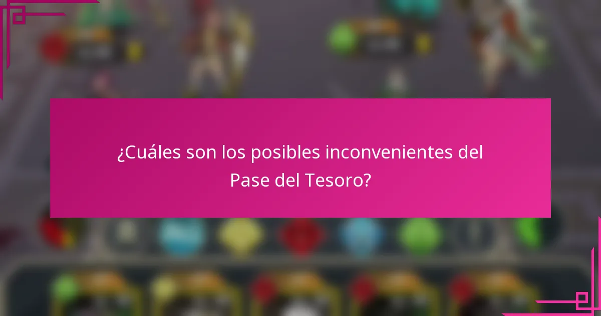 ¿Cuáles son los posibles inconvenientes del Pase del Tesoro?