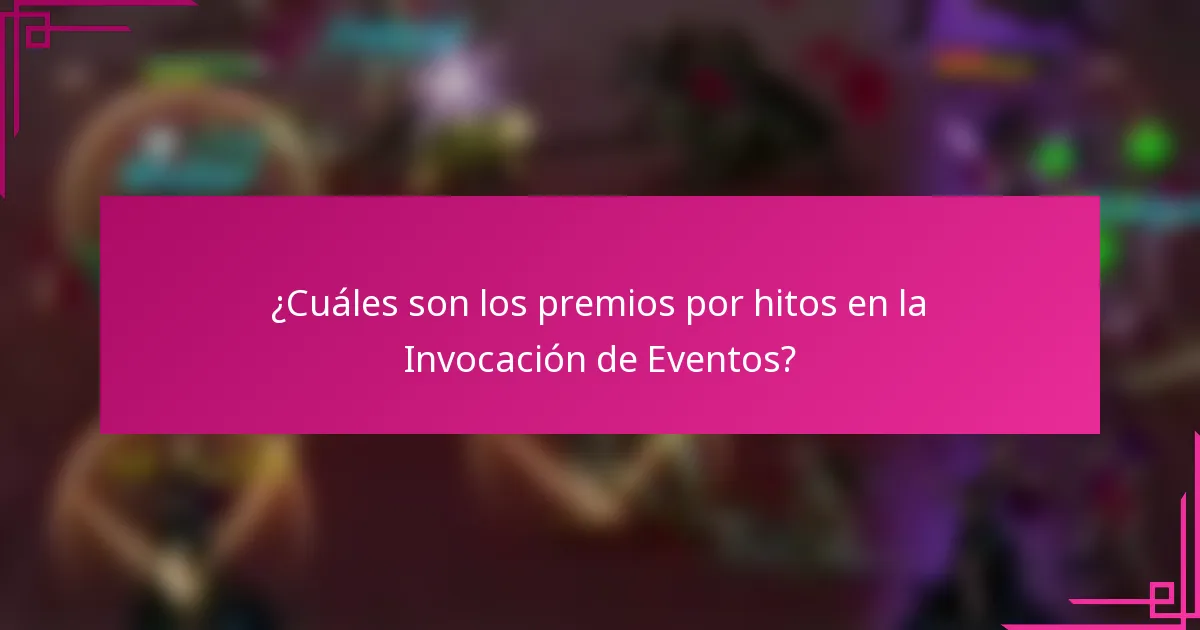 ¿Cuáles son los premios por hitos en la Invocación de Eventos?