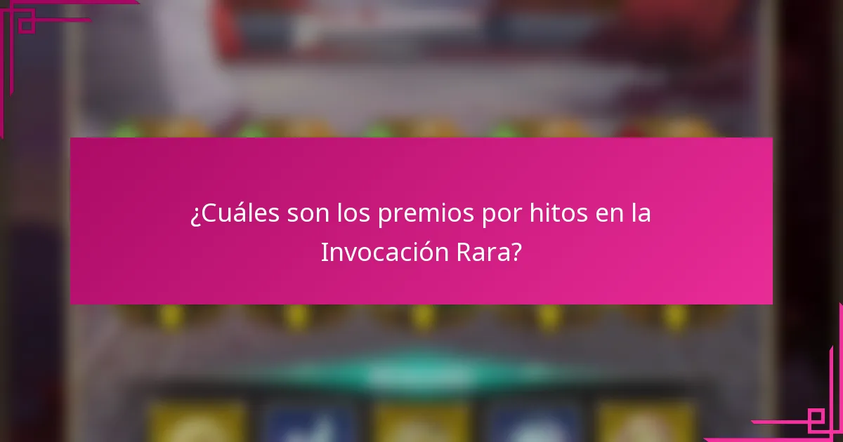 ¿Cuáles son los premios por hitos en la Invocación Rara?