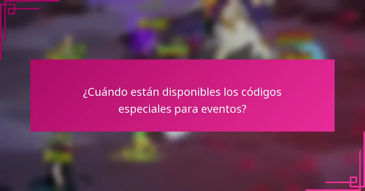 ¿Cuándo están disponibles los códigos especiales para eventos?