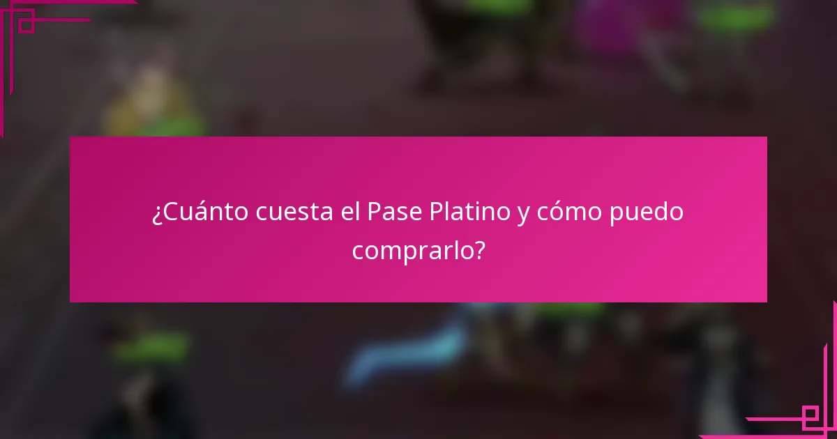 ¿Cuánto cuesta el Pase Platino y cómo puedo comprarlo?
