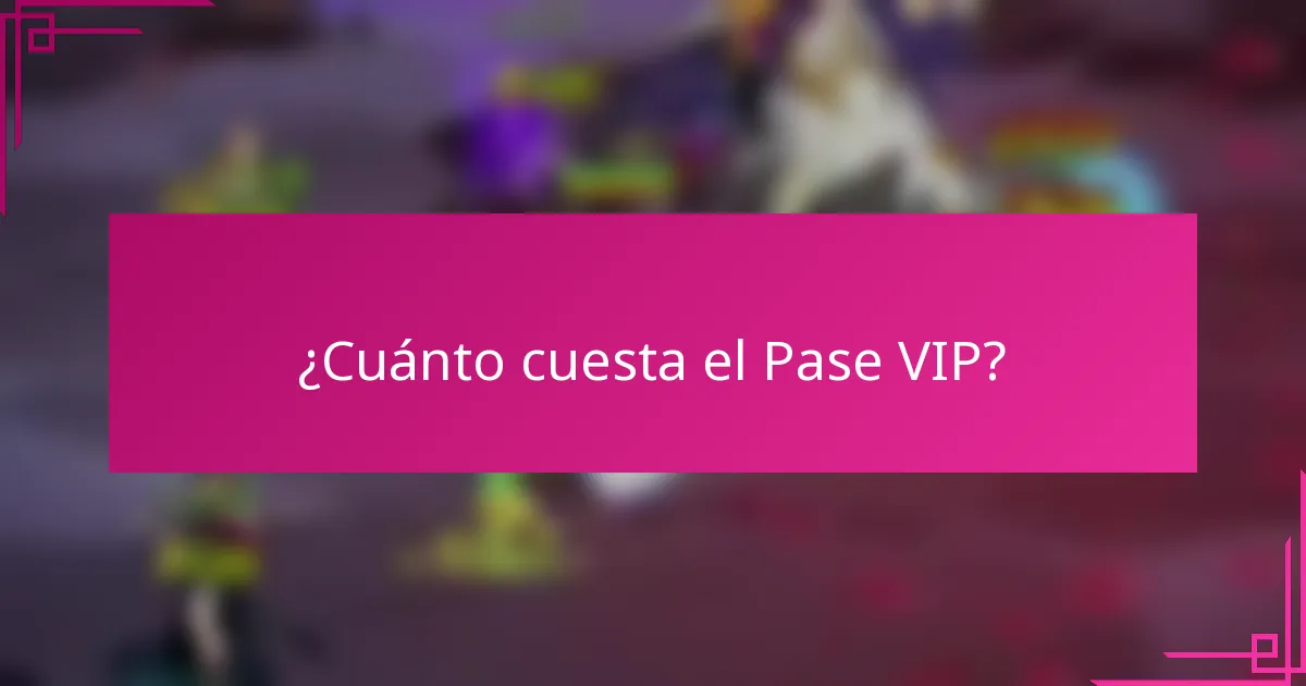 ¿Cuánto cuesta el Pase VIP?