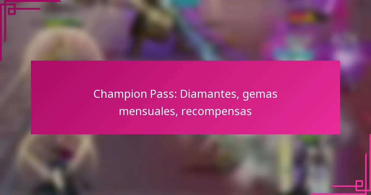 Champion Pass: Diamantes, gemas mensuales, recompensas