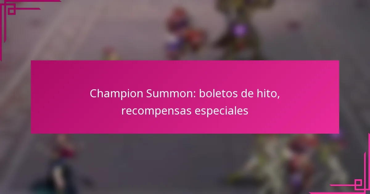 Champion Summon: boletos de hito, recompensas especiales