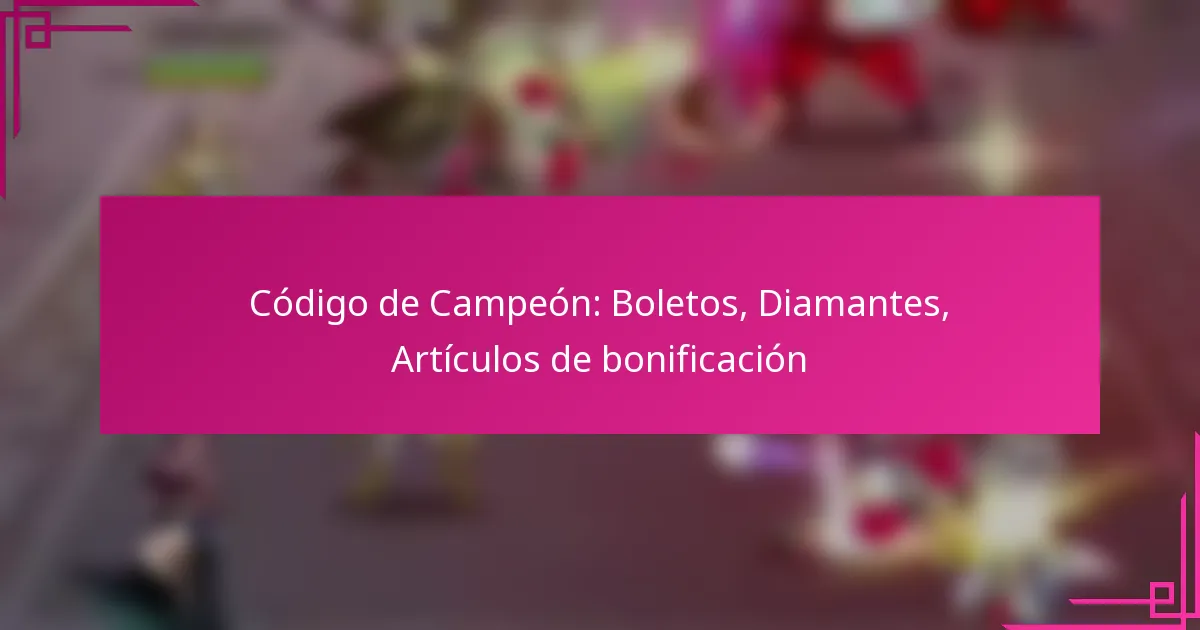 Código de Campeón: Boletos, Diamantes, Artículos de bonificación