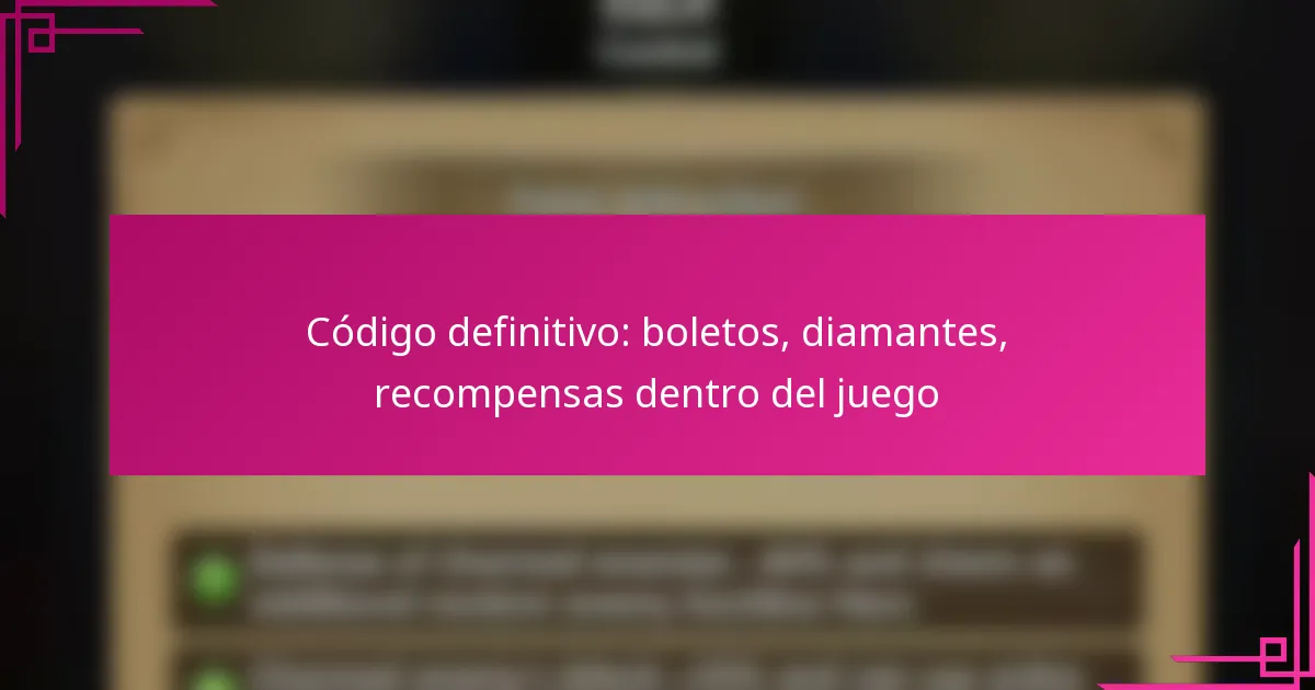Código definitivo: boletos, diamantes, recompensas dentro del juego