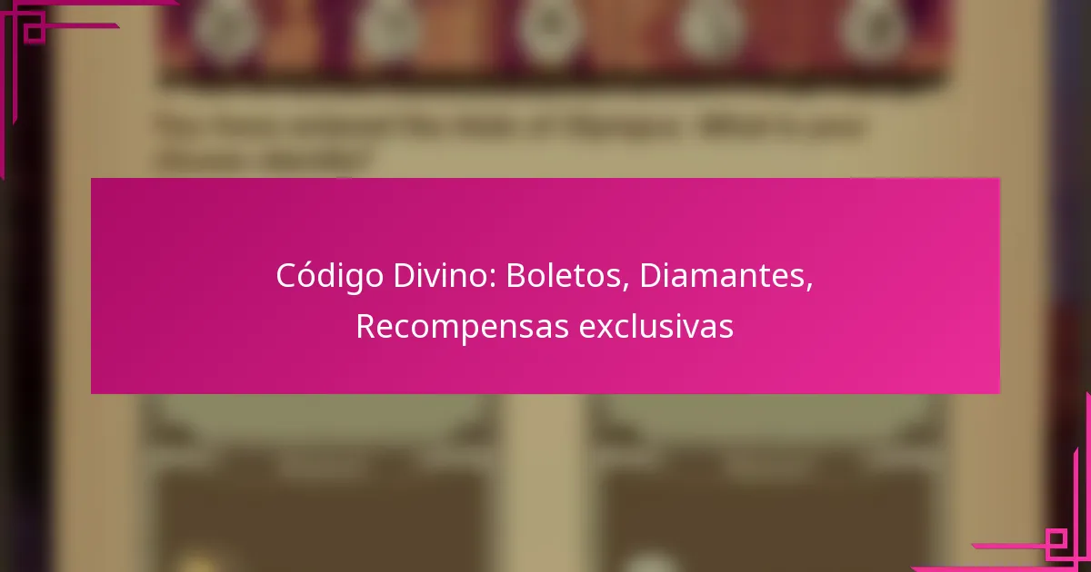 Código Divino: Boletos, Diamantes, Recompensas exclusivas