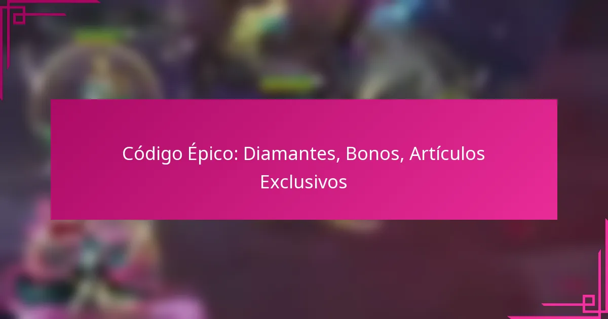 Código Épico: Diamantes, Bonos, Artículos Exclusivos