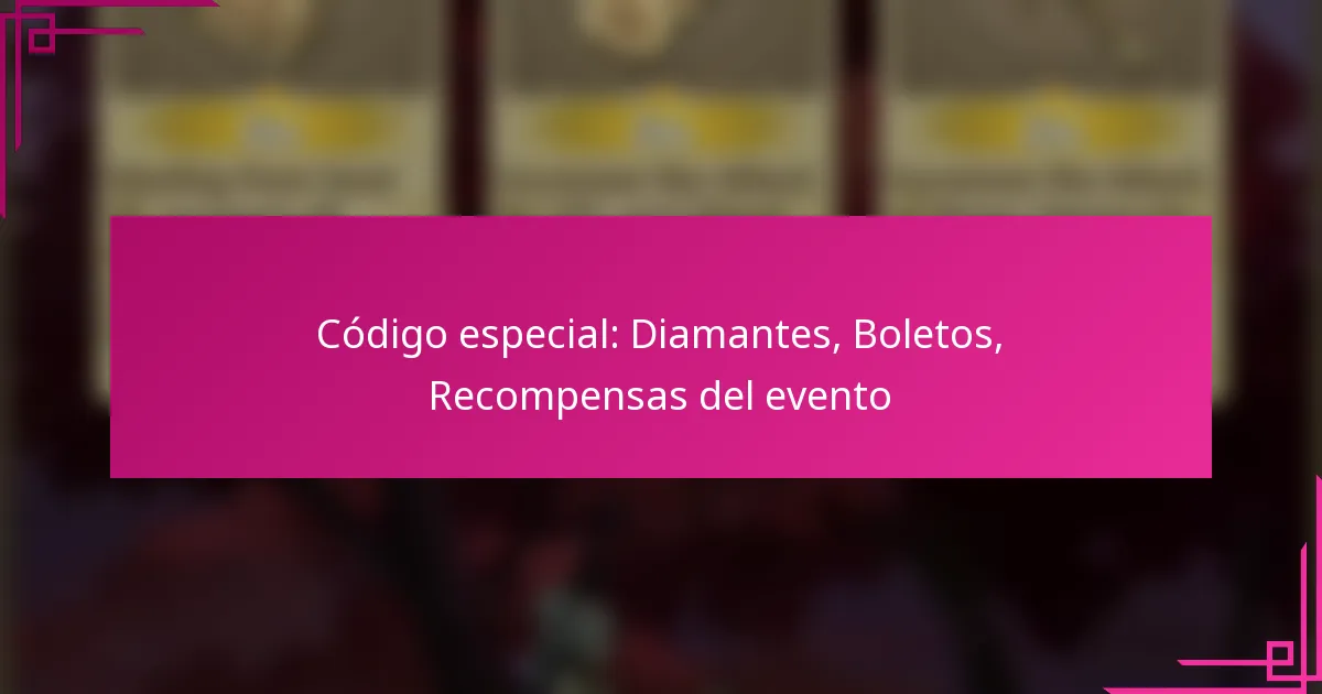 Código especial: Diamantes, Boletos, Recompensas del evento