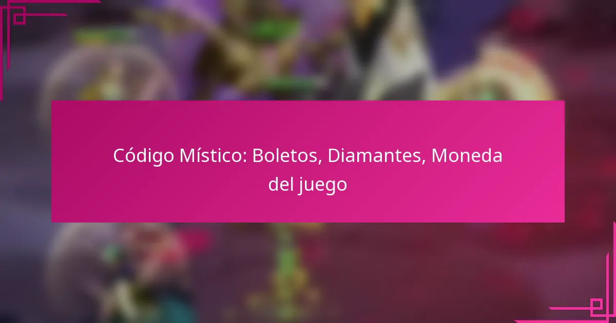 Código Místico: Boletos, Diamantes, Moneda del juego