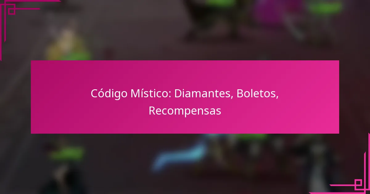 Código Místico: Diamantes, Boletos, Recompensas