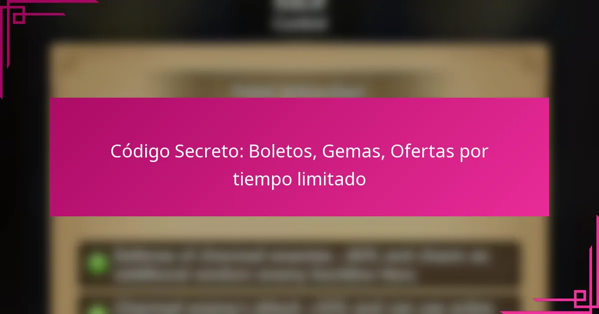 Código Secreto: Boletos, Gemas, Ofertas por tiempo limitado
