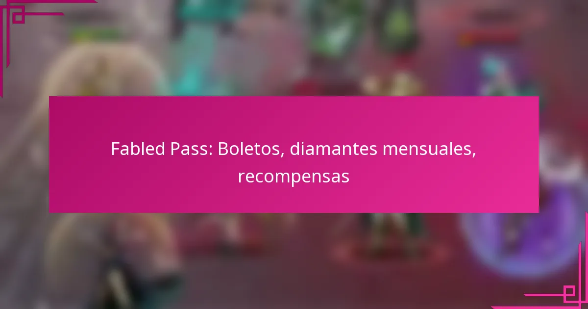 Fabled Pass: Boletos, diamantes mensuales, recompensas