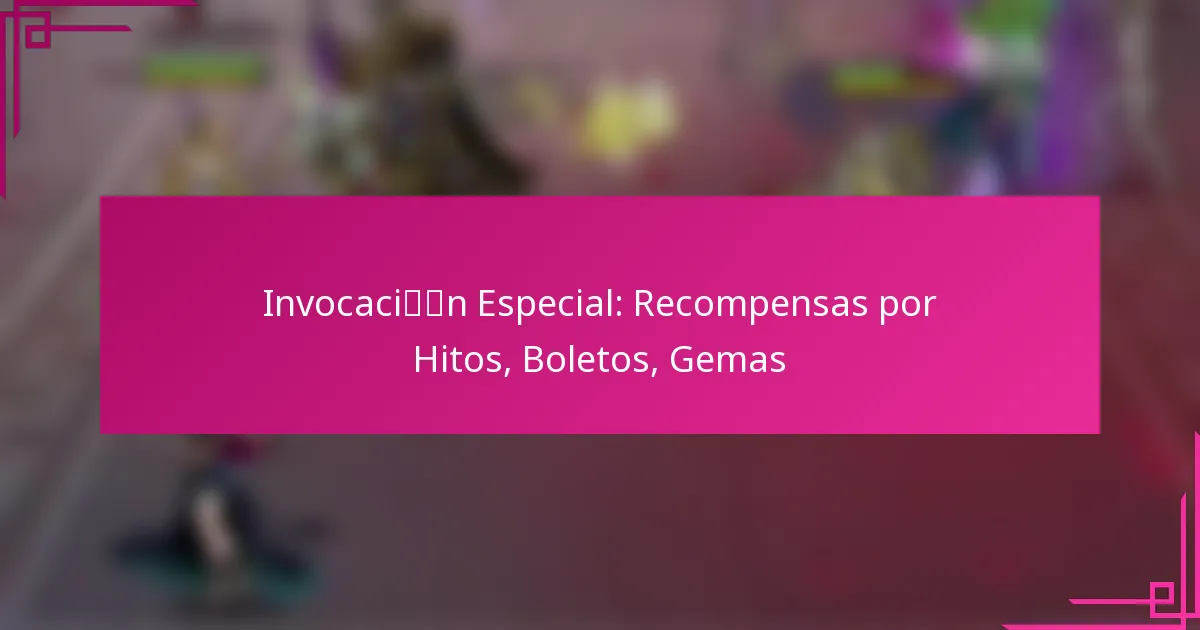 Invocación Especial: Recompensas por Hitos, Boletos, Gemas