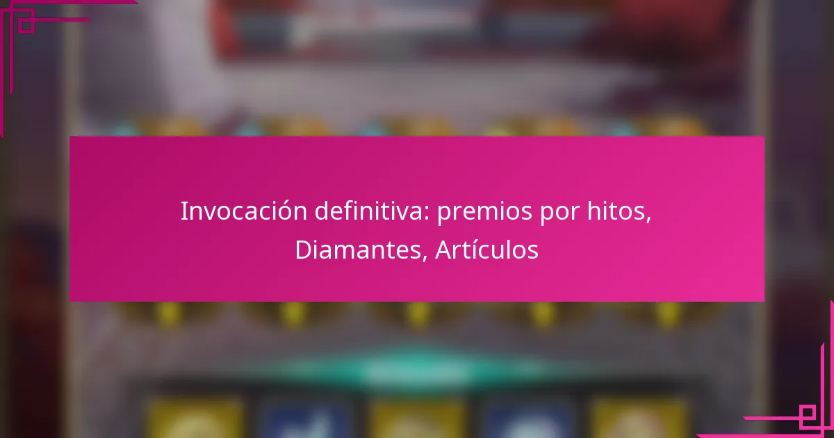 Invocación definitiva: premios por hitos, Diamantes, Artículos