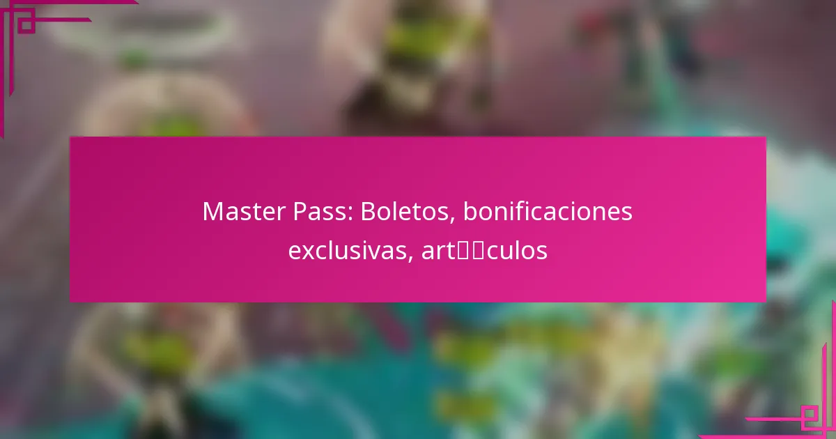Master Pass: Boletos, bonificaciones exclusivas, artículos