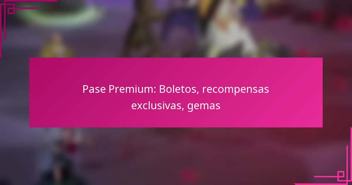 Pase Premium: Boletos, recompensas exclusivas, gemas