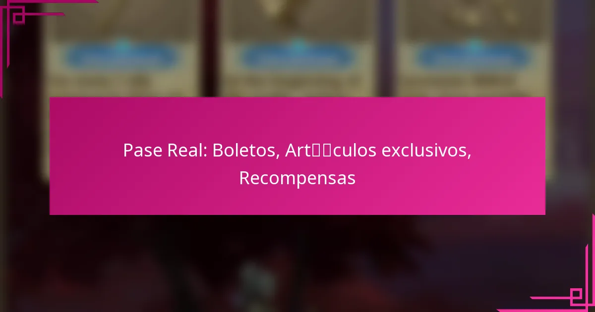 Pase Real: Boletos, Artículos exclusivos, Recompensas