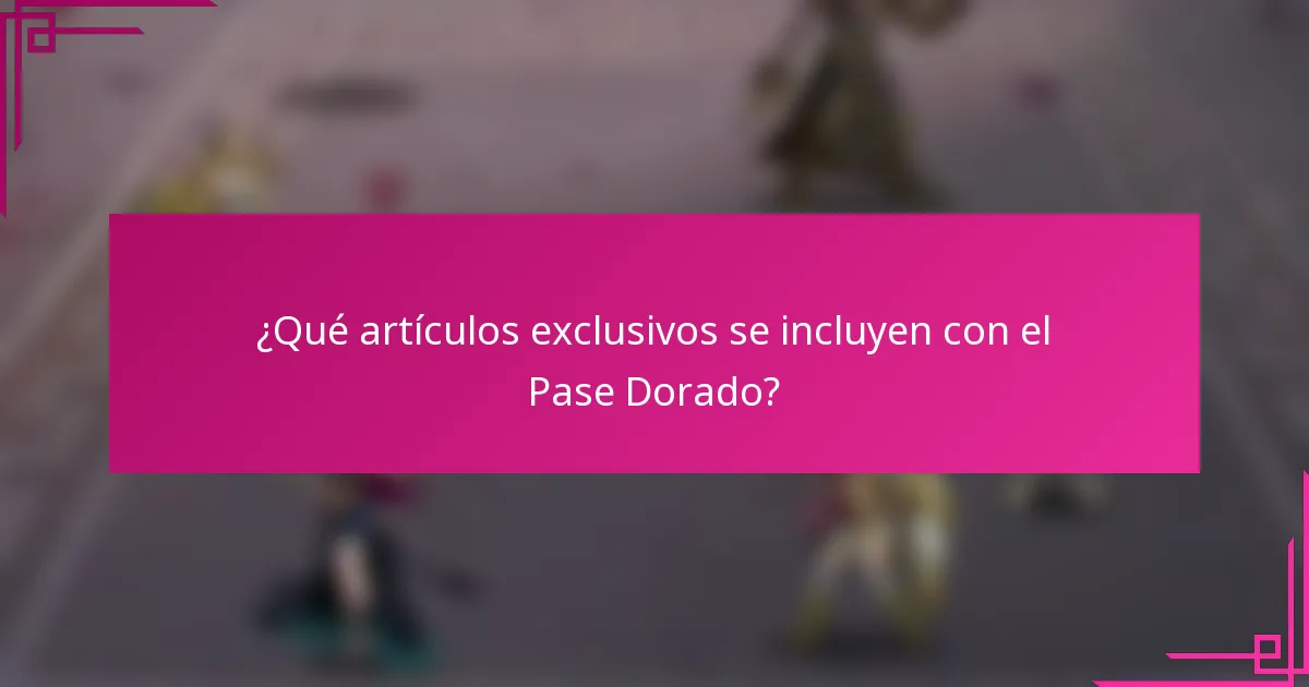 ¿Qué artículos exclusivos se incluyen con el Pase Dorado?