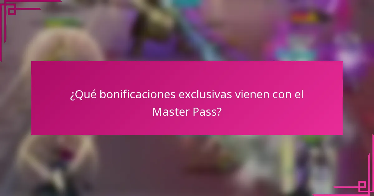 ¿Qué bonificaciones exclusivas vienen con el Master Pass?