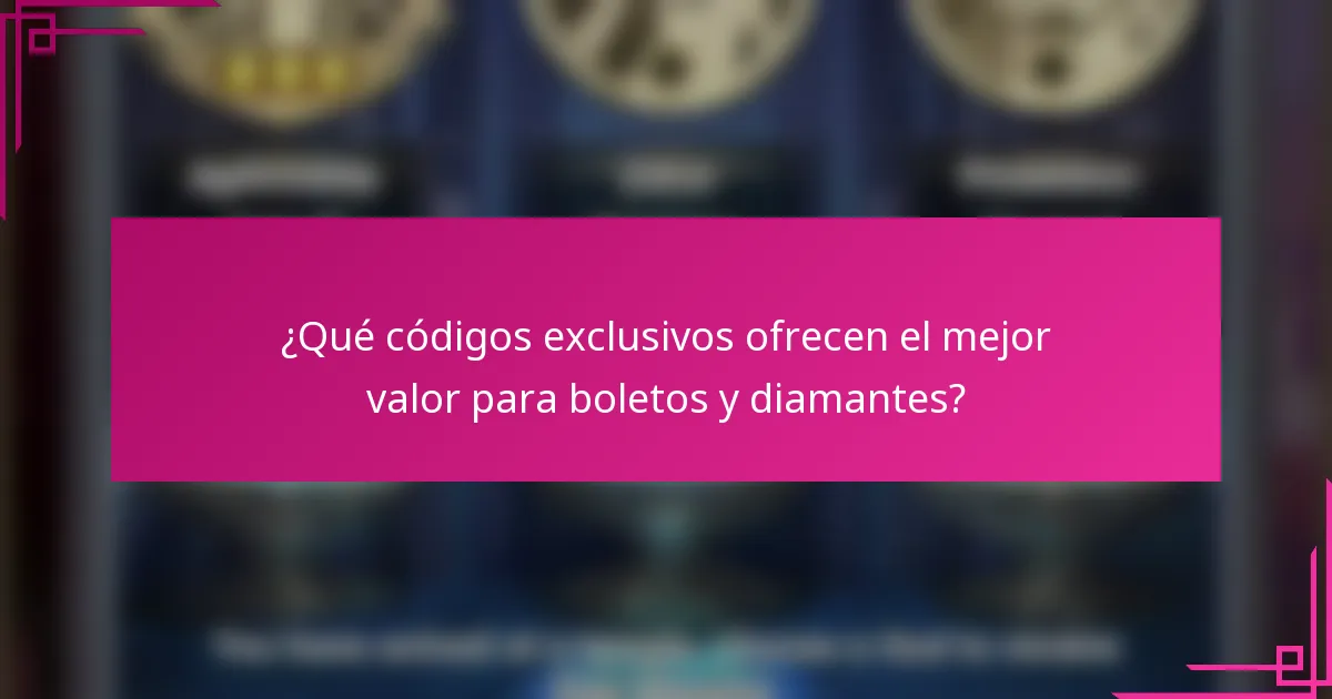 ¿Qué códigos exclusivos ofrecen el mejor valor para boletos y diamantes?