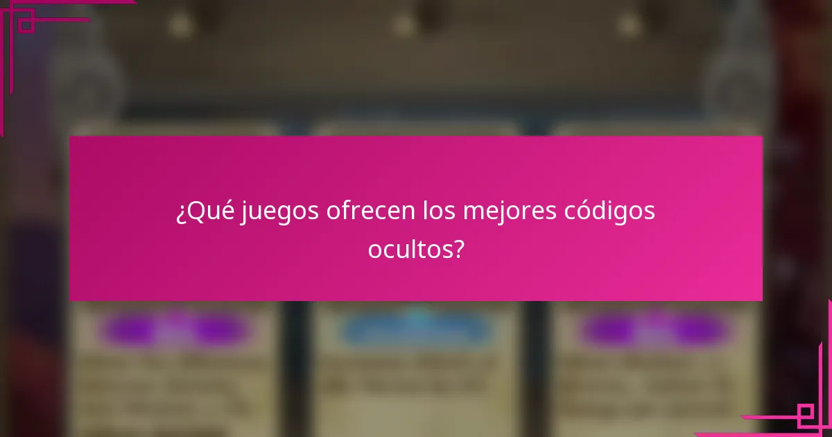 ¿Qué juegos ofrecen los mejores códigos ocultos?