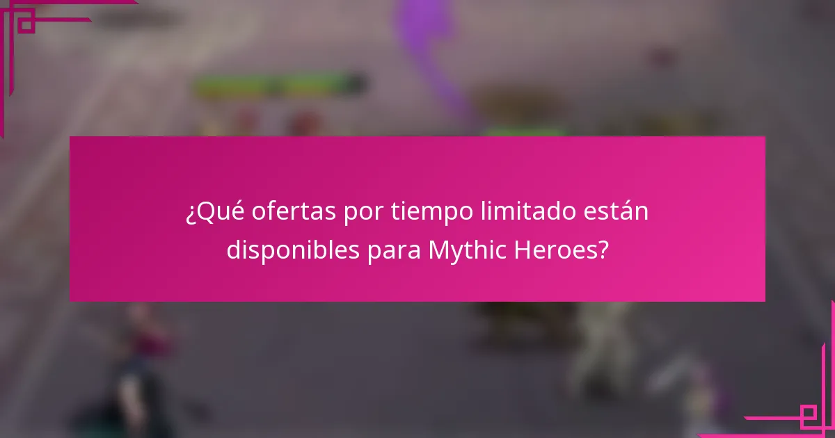 ¿Qué ofertas por tiempo limitado están disponibles para Mythic Heroes?